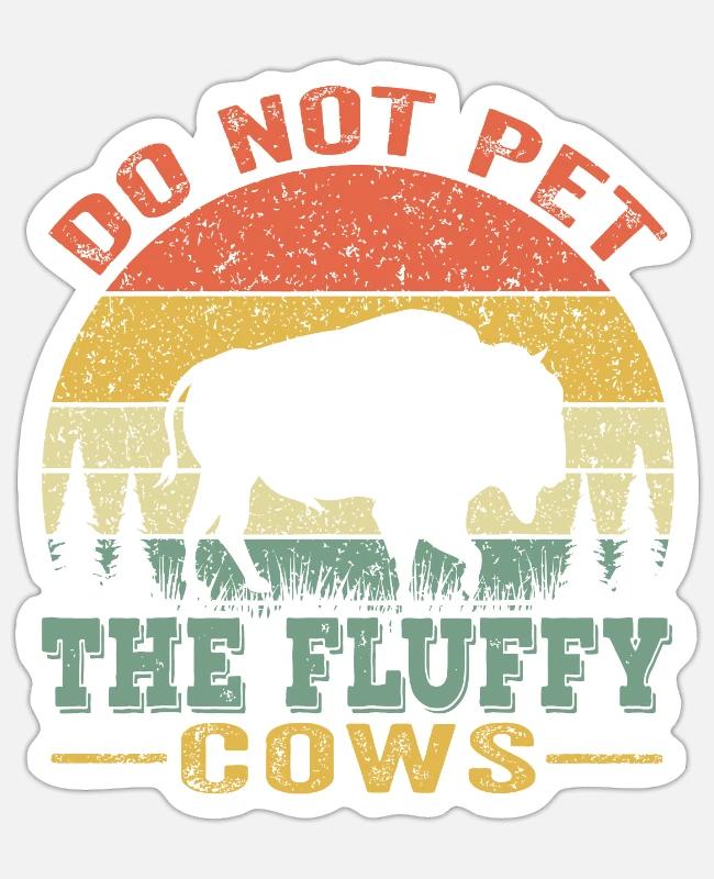 don t pet the fluffy cows on Sticker